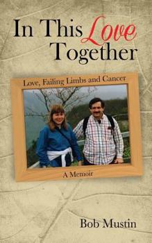 Paperback In This Love Together: Love, Failing Limbs and Cancer - A Memoir Book