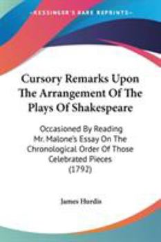 Paperback Cursory Remarks Upon The Arrangement Of The Plays Of Shakespeare: Occasioned By Reading Mr. Malone's Essay On The Chronological Order Of Those Celebra Book