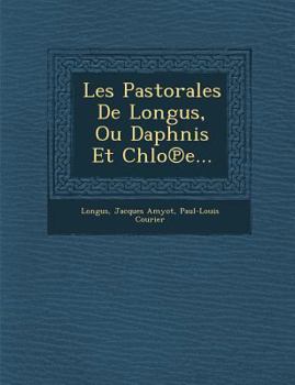 Paperback Les Pastorales de Longus, Ou Daphnis Et Chlo E... [French] Book