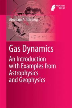 Hardcover Gas Dynamics: An Introduction with Examples from Astrophysics and Geophysics Book