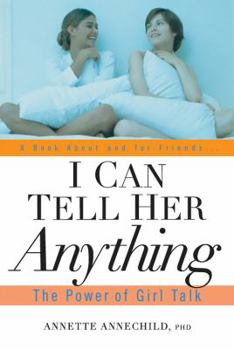 Paperback I Can Tell Her Anything: The Power of Girl Talk Book