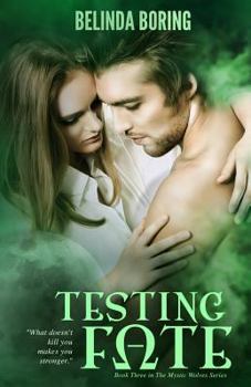 Testing Fate - Book #3 of the Mystic Wolves