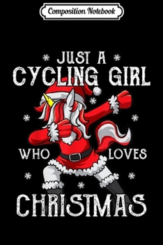 Composition Notebook: Just a Cycling Girl Who Loves Christmas Female Cyclist Mom Journal/Notebook Blank Lined Ruled 6x9 100 Pages