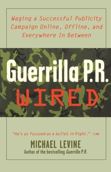 Paperback Guerrilla PR Wired: Waging a Successful Publicity Campaign Online, Offline, and Waging a Successful Publicity Campaign Online, Offline, an Book