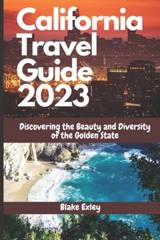 Paperback California Travel Guide 2023: Discovering the Beauty and Diversity of the Golden State Book