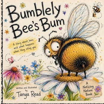 Paperback Bumblely Bee's Bum: A Funny Story About Bees, Kindness and Why Bees Sting (The Noticing Nature Books) Book