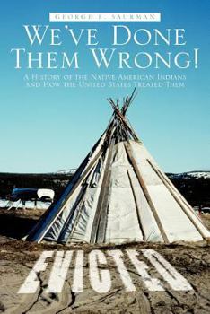 Paperback We've Done Them Wrong!: A History of the Native American Indians and How the United States Treated Them Book
