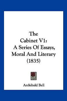 The Cabinet V1: A Series Of Essays, Moral And Literary