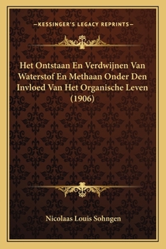 Paperback Het Ontstaan En Verdwijnen Van Waterstof En Methaan Onder Den Invloed Van Het Organische Leven (1906) [Dutch] Book