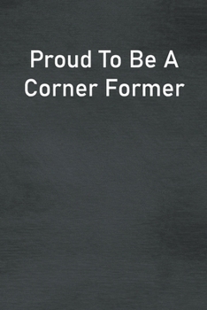 Paperback Proud To Be A Corner Former: Lined Notebook For Men, Women And Co Workers Book