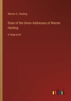 State of the Union Addresses of Warren Harding: in large print