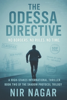 The Odessa Directive: No Borders. No Rules. No Time. (The Shadow Protocol)