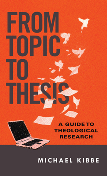 Paperback From Topic to Thesis: A Guide to Theological Research Book