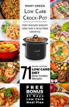 Paperback Low Carb Crock-Pot for Cracked Weight Loss and a Healthier Lifestyle: 71 Newest and Easy Low Carb Diet Slow Cooker Recipes (Free Bonus: 21 Days Low Ca Book