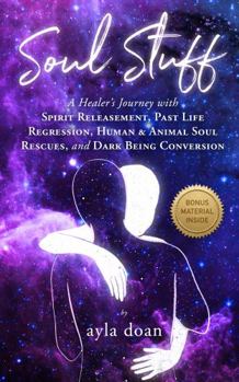 Paperback Soul Stuff: A Healer's Journey with Spirit Releasement, Past Life Regression, Human & Animal Soul Rescues, and Dark Being Conversion Book