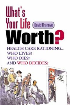 Paperback What's Your Life Worth?: Health Care Rationing...Who Lives? Who Dies? Who Decides? Book