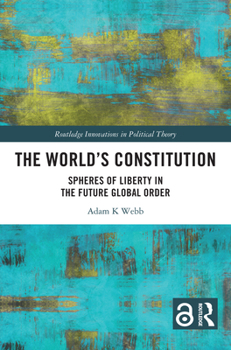 Paperback The World's Constitution: Spheres of Liberty in the Future Global Order Book