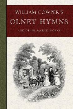 Olney Hymns: In Three Books. I. On Select Texts of Scripture. II. On Occasional Subjects. III. On the Progress and Changes of the Spiritual Life
