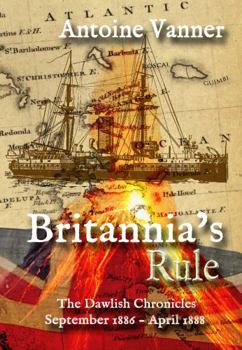 Paperback Britannia's Rule: The Dawlish Chronicles September 1886 – April 1888 Book