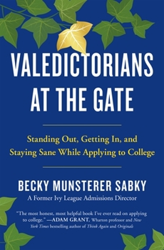 Hardcover Valedictorians at the Gate: Standing Out, Getting In, and Staying Sane While Applying to College Book