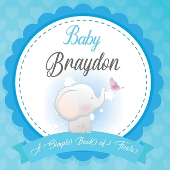 Baby Braydon A Simple Book of Firsts: First Year Baby Book a Perfect Keepsake Gift for All Your Precious First Year Memories