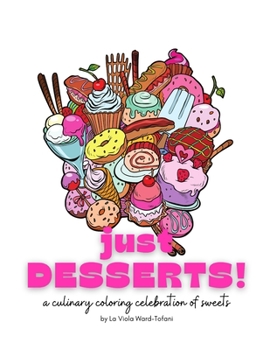 Paperback Just Desserts!: A culinary coloring celebration of sweets Book