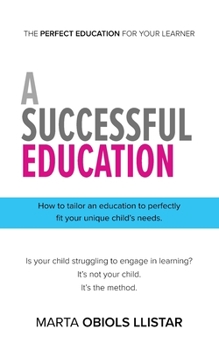 Paperback A Successful Education: How to tailor an education to perfectly fit your unique child's needs. Book