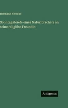 Sonntagsbriefe eines Naturforschers an seine religiöse Freundin (German Edition)