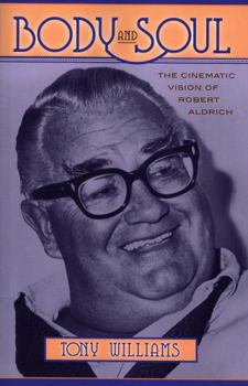 Paperback Body and Soul: The Cinematic Vision of Robert Aldrich Book