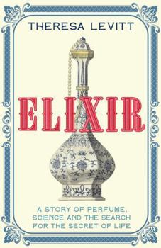 Paperback Elixir: A Story of Perfume, Science and the Search for the Secret of Life Book