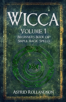 Wicca: Beginners Book of Simple Magic Spells and Rituals