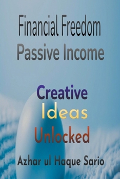 Paperback Financial Freedom Unlocked: Creative Passive Income Ideas Book