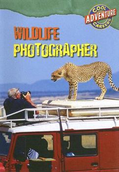 Wildlife Photographer - Book  of the Cool Careers: Adventure