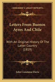 Paperback Letters From Buenos Ayres And Chile: With An Original History Of The Latter Country (1819) Book