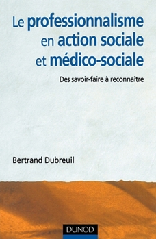 Le professionnalisme en action sociale et médico-sociale: Des savoir-faire à reconnaître et affirmer (French Edition)