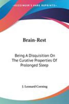 Paperback Brain-Rest: Being A Disquisition On The Curative Properties Of Prolonged Sleep Book