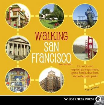 Paperback Walking San Francisco: 33 Savvy Tours Exploring Steep Streets, Grand Hotels, Dive Bars, and Waterfront Parks Book