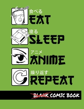 Eat Sleep Anime Repeat Blank Comic Book: Create Your Own Comics - Comic Book Story Journal - Notebook For Drawing - Artist Sketchbook