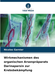 Wirkmechanismen des organischen Arsenpräparats Darinaparsin zur Krebsbekämpfung (German Edition)
