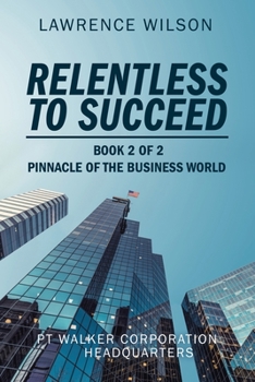 Paperback Relentless to Succeed: Pinnacle of the Business World Book 2 of 2 Book