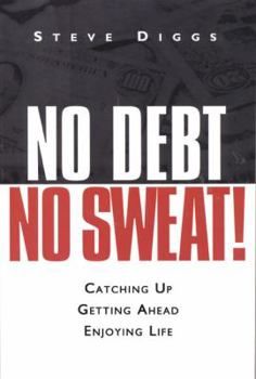 Paperback No Debt, No Sweat!: Catching Up, Getting Ahead, and Enjoying Life Book