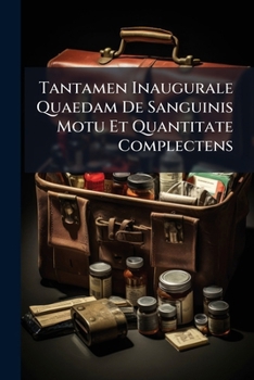 Paperback Tantamen Inaugurale Quaedam De Sanguinis Motu Et Quantitate Complectens Book