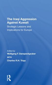 Paperback The Iraqi Aggression Against Kuwait: Strategic Lessons and Implications for Europe Book