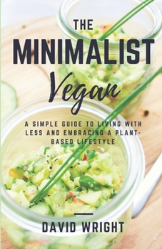 Paperback The Minimalist Vegan: A Simple Guide to Living With Less and Embracing a Plant-Based Lifestyle Book