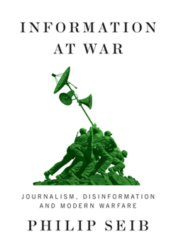 Hardcover Information at War: Journalism, Disinformation, and Modern Warfare Book