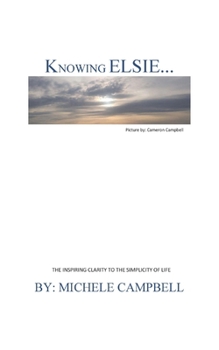 Paperback Knowing Elsie?: The Inspiring Clarity to the Simplicity of Life Book