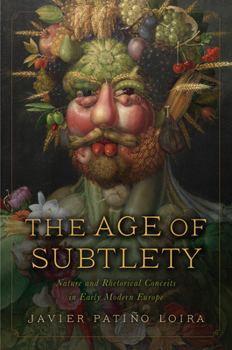 Paperback The Age of Subtlety: Nature and Rhetorical Conceits in Early Modern Europe Book