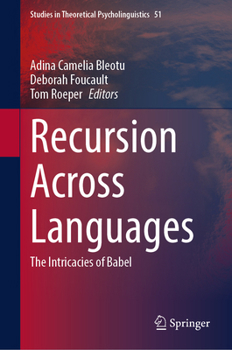 Recursion Across Languages: The Intricacies of Babel (Studies in Theoretical Psycholinguistics, 51)