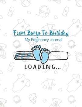 Paperback From Bump To Birthday My Pregnancy Journal: A Journal for Pregnancy and Baby's First Year Diary to help you hold onto memories of the growing bump, Ba Book