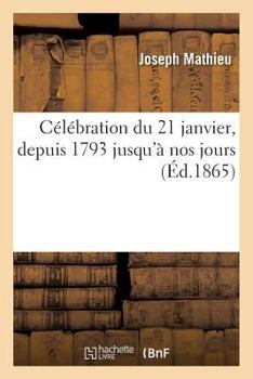 Paperback Célébration Du 21 Janvier, Depuis 1793 Jusqu'à Nos Jours [French] Book